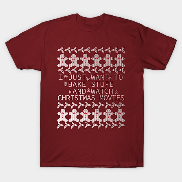 christmas vacation - I Just Want to Bake Stufe and Watch Christmas Movies T-Shirt by EhsanStore